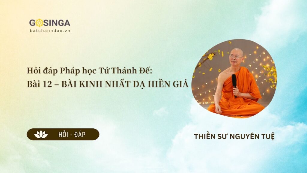 Hỏi đáp Pháp học Tứ Thánh Đế: Bài 12 – BÀI KINH NHẤT DẠ HIỀN GIẢ