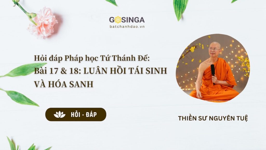 Hỏi đáp Pháp học Tứ Thánh Đế: Bài 17 & 18: LUÂN HỒI TÁI SINH VÀ HÓA SANH